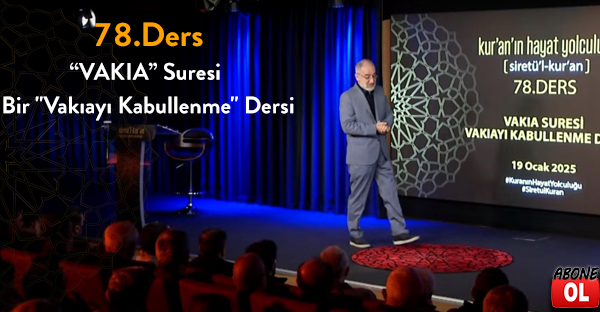 Siretü'l Kur'an - 78.Ders “VAKIA” Suresi - Bir "Vakıayı Kabullenme" Dersi